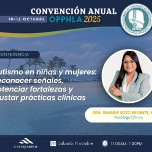 Sábado-11:00am: Autismo en niñas y mujeres: Reconocer señales, potenciar fortalezas y ajustar prácticas clínicas (0 créditos)