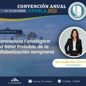Viernes-11:00am: Conciencia Fonológica: La base invisible de la alfabetización temprana (Audiencia: PHL, THL, AUD) (0 créditos)