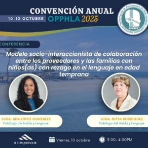 Viernes-3:00pm: Modelo socio-interaccionista de colaboración entre los proveedores y las familias con niños(as) con rezago en el lenguaje en edad temprana (Audiencia: PHL,THL,AUD)
