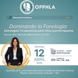[3 créditos] Dominando la Fonología: Estrategias Terapéuticas para niños puertorriqueños (abril 2026)